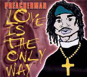 Preacherman - Love Is The Only Way