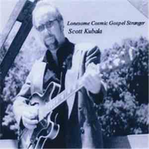 Scott Kubala - Lonesome Cosmic Gospel Stranger