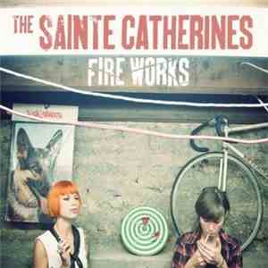 The Sainte Catherines - Fire Works
