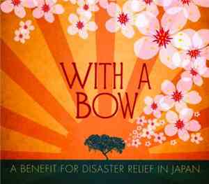 Various - With A Bow: A Benefit For Disaster Relief In Japan