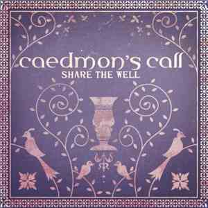 Caedmon's Call - Share The Well