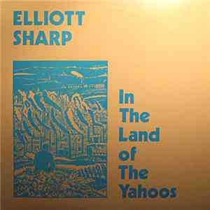 Elliott Sharp - In The Land Of The Yahoos