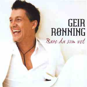 Geir Rønning - Bare Du Som Vet