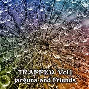 Jarguna And Friends - Trapped Vol. 1