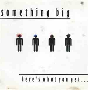Something Big - Here's What You Get...