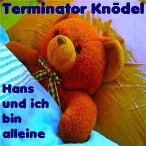 Terminator Knödel - Hans Und Ich Bin Alleine