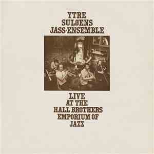 Ytre Suløens Jass-Ensemble - Live At The Hall Brothers Emporium Of Jazz
