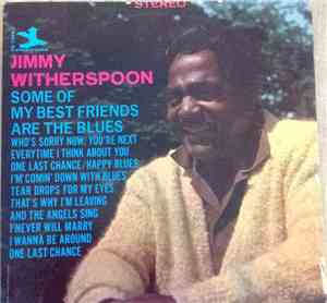 Jimmy Witherspoon - Some Of My Best Friends Are The Blues