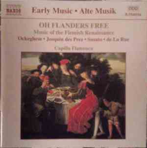 Ockeghem • Josquin des Prez • Susato • de La Rue - Capilla Flamenca - Oh Flanders Free (Music Of The Flemish Renaissance)