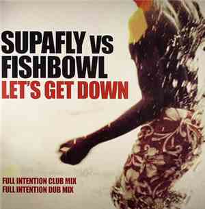 Supafly vs. Fishbowl - Let's Get Down