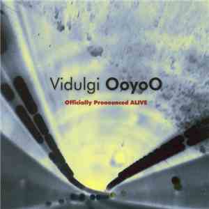 Vidulgi OoyoO - Officially Pronounced Alive