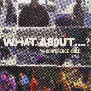 Conference Call - What About....?