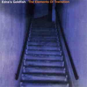 Edna's Goldfish - The Elements Of Transition