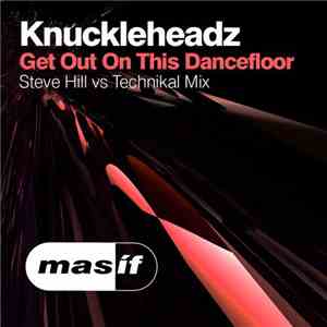 Knuckleheadz - Get Out On This Dancefloor (Steve Hill vs Technikal Mix)
