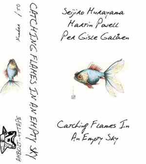 Seijiro Murayama, Martin Powell  & Per Gisle Galåen - Catching Flames In An Empty Sky