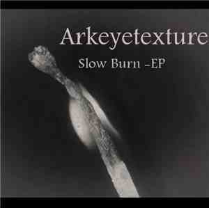 Arkeyetexture - Slow Burn -EP