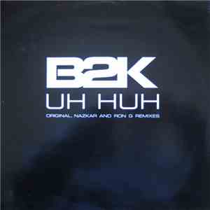 B2K - Uh Huh (Original, Nazkar And Ron G Remixes)