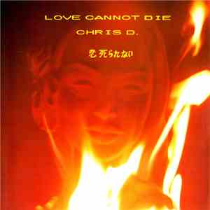Chris D. - Love Cannot Die