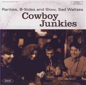 Cowboy Junkies - Rarities, B-Sides And Slow, Sad Waltzes