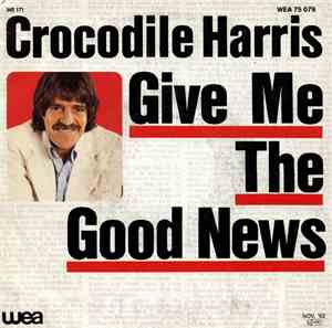 Crocodile Harris - Give Me The Good News