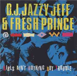 D.J. Jazzy Jeff & Fresh Prince - Girls Ain't Nothing But Trouble