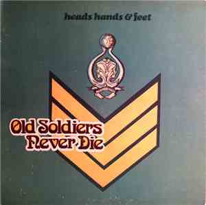 Heads Hands & Feet - Old Soldiers Never Die