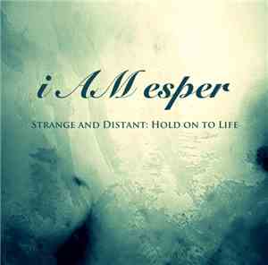 i AM esper - Strange And Distant: Hold On To Life