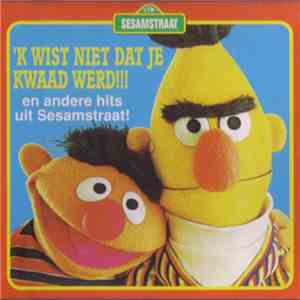 Sesamstraat - 'k Wist Niet Dat Je Kwaad Werd (En Andere Hits Uit Sesamstraa ...