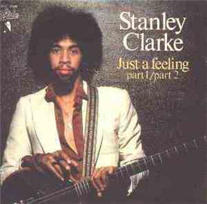 Stanley Clarke - Just A Feeling Part 1 / Part 2