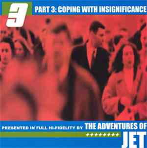 The Adventures Of Jet - Part 3: Coping With Insignificance