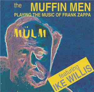 The Muffin Men Featuring Ike Willis - Playing The Music Of Frank Zappa: Mül ...