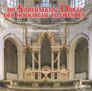 Bach, Pachelbel, Clérambault, Mozart, Hansjürgen Scholze - Die Silbermann-O ...