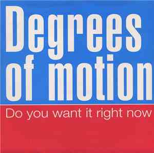Degrees Of Motion - Do You Want It Right Now