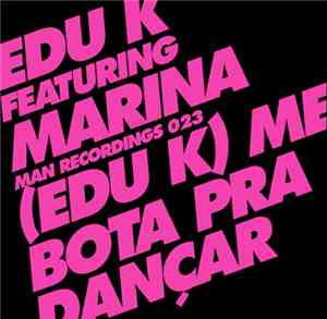 Edu K Featuring Marina - (Edu K) Me Bota Pra Dançar