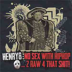 Henry8 - No Sex With Hiphop ...2 Raw 4 That Shit!
