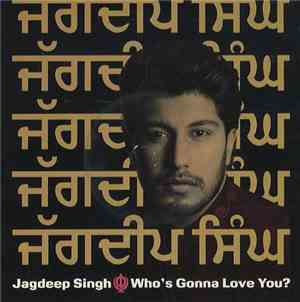 Jagdeep Singh - Who's Gonna Love You?
