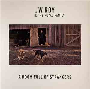 JW Roy & The Royal Family  - A Room Full Of Strangers