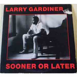 Larry Gardiner  - Sooner Or Later