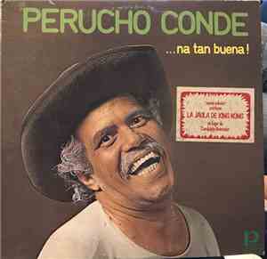 Perucho Conde - ... Na Tan Buena