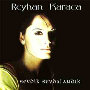 Reyhan Karaca - Sevdik, Sevdalandık
