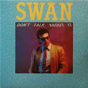 Swan  - Don't Talk About It