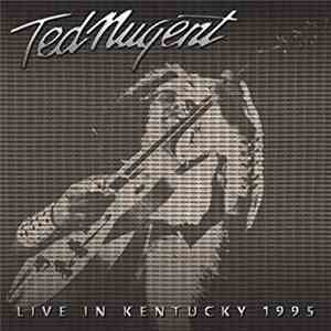Ted Nugent - Live In Kentucky 1995