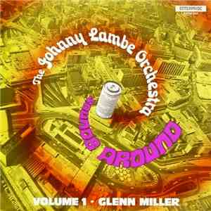 The Johnny Lambe Orchestra - Volume 1 - Sounds Around Glenn Miller