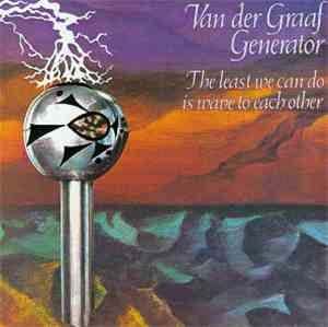Van Der Graaf Generator - The Least We Can Do Is Wave To Each Other