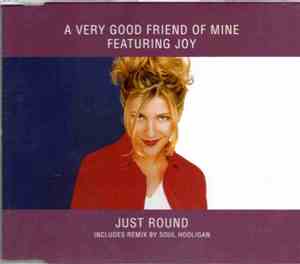 A Very Good Friend Of Mine Featuring Joy  - Just Round