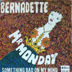 Bernadette  - Mr. Monday / Something Bad On My Mind