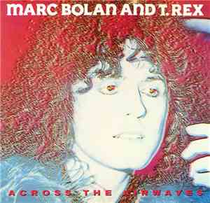 Marc Bolan And T. Rex - Across The Airwaves