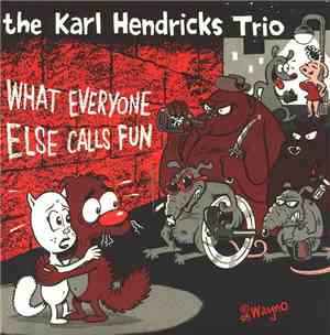 The Karl Hendricks Trio - What Everyone Else Calls Fun
