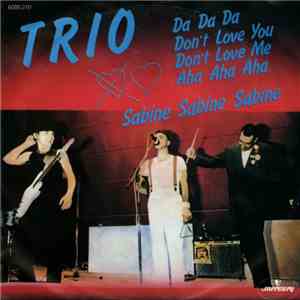 Trio - Da Da Da Don't Love You  Don't Love Me Aha Aha Aha / Sabine Sabine S ...