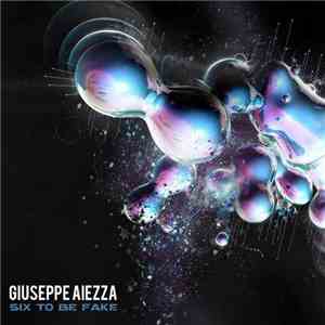 Giuseppe Aiezza - Six To Be Fake